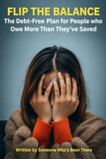 FLIP THE BALANCE: The Debt-Free Plan for People Who Owe More Than They've Saved
